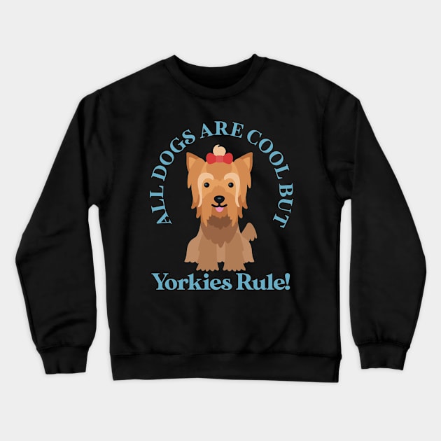 Yorkies Rule | Yorkie Dog Owner Yorkshire Terrier Crewneck Sweatshirt by Streetwear KKS